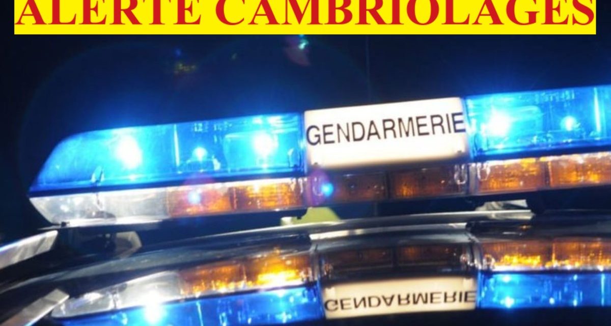 Cambriolages : la gendarmerie lance une alerte à la vigilance